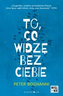 Powieści - Peter Bognanni To co widzę bez ciebie - miniaturka - grafika 1