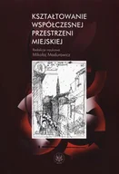 Książki o kulturze i sztuce - Kształtowanie współczesnej przestrzeni miejskiej - miniaturka - grafika 1