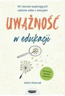 Poradniki dla rodziców - Uważność w edukacji. 101 ćwiczeń wspierających radzenie sobie z emocjami - miniaturka - grafika 1