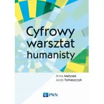 Cyfrowy warsztat humanisty Matysek Anna Tomaszczyk Jacek