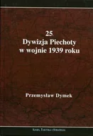 Historia świata - 25. Dywizja Piechoty w wojnie 1939 roku. Niepokonana dywizja. 25. Kaliska Dywizja Piechoty w latach 1921-1939 - Przemysław Dymek - miniaturka - grafika 1