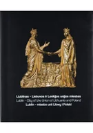 Historia Polski - Lublin miasto unii Litwy i Polski - miniaturka - grafika 1