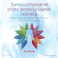 Audiobooki - poradniki - Samouzdrawianie przez podwyższanie wibracji RJ Spina - miniaturka - grafika 1
