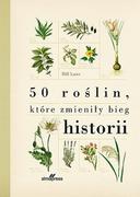 Nauki przyrodnicze - ALMA-PRESS 50 roślin które zmieniły bieg historii - Laws Bill - miniaturka - grafika 1
