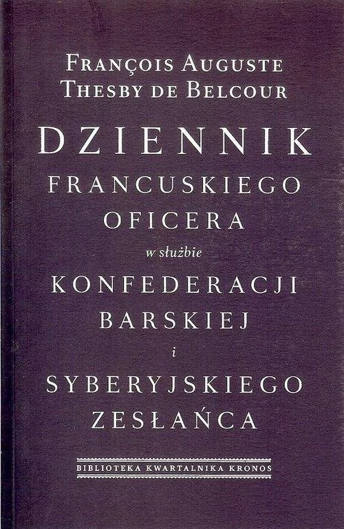 Fundacja Augusta Hr. Cieszkowskiego Francois Auguste, Thesby de Belcour Dziennik francuskiego oficera w służbie konfederacji barskiej i syberyjskiego zesłańca