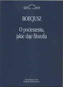 Filozofia i socjologia - O pocieszeniu jakie daje filozofia - Boecjusz Anicjusz Manliusz Sewerynus - miniaturka - grafika 1