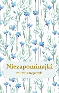 Niezapominajki - Kępczyk Patrycja - książka - Poezja - miniaturka - grafika 1
