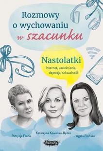 Rozmowy o wychowaniu w szacunku. Nastolatki - Miłość, seks, związki - miniaturka - grafika 1