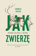 Felietony i reportaże - JAK ZWIERZĘ INTYMNE ZBLIŻENIE Z NATURĄ Charles Foster - miniaturka - grafika 1