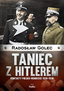 TANIEC Z HITLEREM KONTAKTY POLSKONIEMIECKIE 1930-1939 - RADOSŁAW GOLEC - Historia Polski - miniaturka - grafika 1