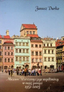 Muzeum Warszawy i jego współtwórcy w mojej pamięci 1951 - 2003 - Historia świata - miniaturka - grafika 1