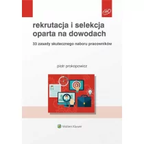 Wolters Kluwer Rekrutacja i selekcja oparta na dowodach. 33 zasady skutecznego naboru pracowników - Piotr Prokopowicz