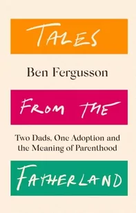 Tales from the Fatherland: Two Dads, One Adoption and the Meaning of Parenthood - Biografie obcojęzyczne - miniaturka - grafika 1