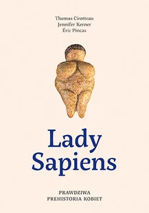 Lady Sapiens. Prawdziwa prehistoria kobiet - Felietony i reportaże - miniaturka - grafika 1