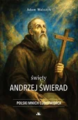 Biografie i autobiografie - Święty Andrzej Świerad. Polski Mnich Cudotwórca - Adam Walczyk - książka - miniaturka - grafika 1