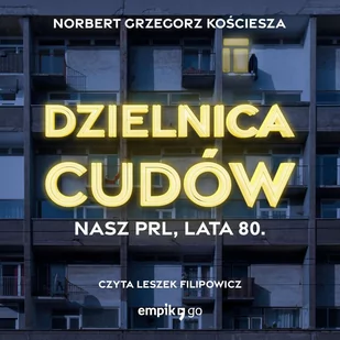 Dzielnica cudów. Nasz PRL, lata 80 - Audiobooki - literatura faktu - miniaturka - grafika 1