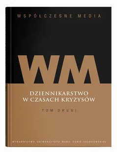 Współczesne media Dziennikarstwo w czasach kryzysów Tom 2 - książka - Podręczniki dla szkół wyższych - miniaturka - grafika 1
