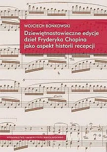 Dziewiętnastowieczne Edycje Dzieł Fryderyka Chopina Jako Aspekt Historii Recepcji - Książki o kulturze i sztuce - miniaturka - grafika 1
