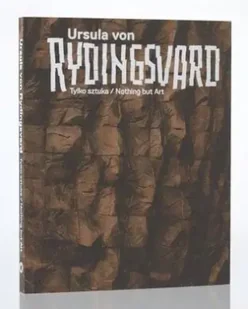 Ursula von Rydingsvard. Tylko sztuka/Nothing but.. - Katarzyna Podniesińska - Książki o kulturze i sztuce - miniaturka - grafika 1
