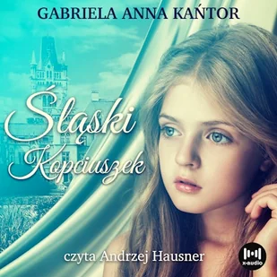 Śląski Kopciuszek Gabriela Anna Kańtor - Audiobooki - literatura popularnonaukowa - miniaturka - grafika 1