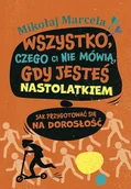 E-booki dla dzieci i młodzieży - Wszystko, czego ci nie mówią, gdy jesteś nastolatkiem. Jak przygotować się na dorosłość - miniaturka - grafika 1