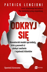Odkryj Się Nowatorski Model Sprzedaży Który Pozwoli Ci Zdobyć Zaufanie I Lojalność Klientów Patrick Lencioni - Ekonomia - miniaturka - grafika 2