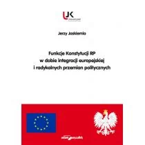 Funkcje Konstytucji RP w dobie integracji europejskiej i radykalnych przemian politycznych Jerzy Jaskiernia