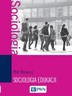 Filozofia i socjologia - Wydawnictwo Naukowe PWN Socjologia edukacji - Piotr Mikiewicz - miniaturka - grafika 1