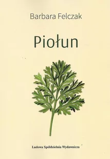 Ludowa Spółdzielnia Wydawnicza Piołun - Barbara Felczak - Poezja - miniaturka - grafika 1