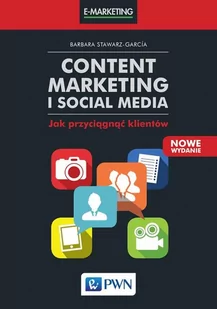 CONTENT MARKETING I SOCIAL MEDIA JAK PRZYCIĄGNĄĆ KLIENTÓW WYD 2 BARBARA STAWARZ-GARCIA - Marketing - miniaturka - grafika 1