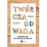 Poradniki hobbystyczne - Twórcza Odwaga Otwórz Się Na Design Thinking Tom Kelley,david Kelley - miniaturka - grafika 1