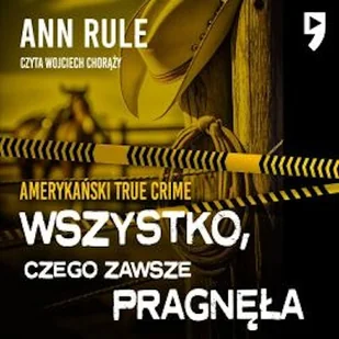 Wszystko, czego zawsze pragnęła. Amerykański True Crime Ann Rule - Audiobooki - kryminał, sensacja, thriller - miniaturka - grafika 1
