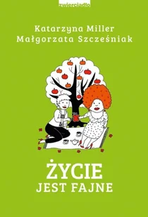 Katarzyna Miller; Małgorzata Szcześniak Życie jest fajne - Poradniki psychologiczne - miniaturka - grafika 2