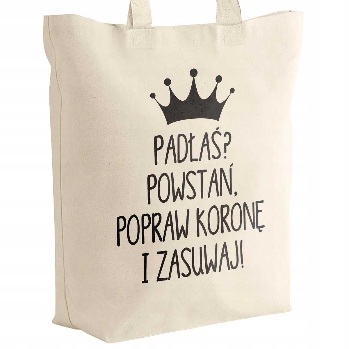 Torba bawełniana z dnem na zakupy Padłaś? Powstań, Popraw Koronę i Zasuwaj