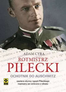 RM Rotmistrz Pilecki Ochotnik do Auschwitz - Adam Cyra - Biografie i autobiografie RM Rotmistrz Pilecki Ochotnik do Auschwitz - Adam Cyra - Biografie i autobiografie - miniaturka - grafika 1