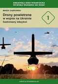 Historia świata - Drony powietrzne w wojnie na Ukrainie. Ilustrowany leksykon - Marek Dąbrowski - książka - miniaturka - grafika 1