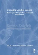 Pozostałe książki - Managing Logistics Systems: Planning and Analysis for a Successful Supply Chain - miniaturka - grafika 1