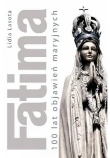 Lasota Lidia Fatima, 100 lat objawień maryjnych DUSZ0151 - Religia i religioznawstwo - miniaturka - grafika 2