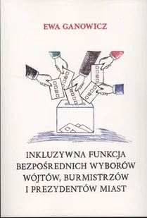 Inkluzywna funkcja bezpośrednich wyborów wójtów, burmistrzów i prezydentów miast. Seria: Sudia i monografie nr 575 - Polityka i politologia - miniaturka - grafika 1