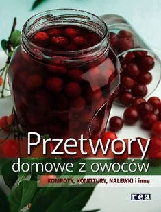 Przetwory domowe z owoców. Kompoty, konfitury, nalewki i inne - Książki kucharskie - miniaturka - grafika 1