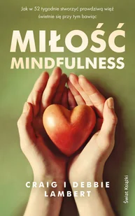 Miłość mindfulness. Jak w 52 tygodnie stworzyć prawdziwą więź, świetnie się przy tym bawiąc - Miłość, seks, związki - miniaturka - grafika 1