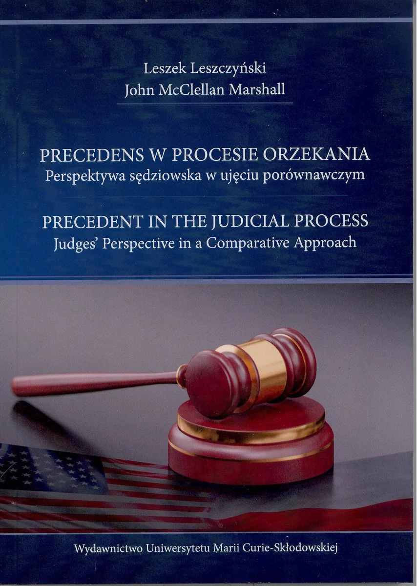 Precedens w procesie orzekania Perspektywa sędziowska w ujęciu porównawczym Leszczyński Leszek John McClellan Marshall