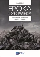 Podręczniki dla szkół wyższych - EPOKA CZŁOWIEKA RETORYKA I MARAZM ANTROPOCENU Ewa Bińczyk - miniaturka - grafika 1