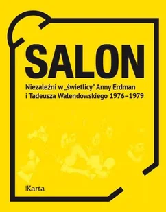 KARTA Salon. Niezależni w świetlicy Anny Erdman i Tadeusza Walendowskiego 19761979 - Opracowanie zbiorowe - Felietony i reportaże - miniaturka - grafika 1