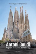 Biografie i autobiografie - Antoni Gaudi. Kapłan piękna z Barcelony - miniaturka - grafika 1
