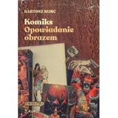 Książki o kulturze i sztuce - Komiks opowiadanie obrazem Od narracji do znaku Bartosz Kurc - miniaturka - grafika 1