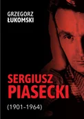 Biografie i autobiografie - LTW Sergiusz Piasecki (1901&amp;#8211;1964). Przestrzenie wolności antykomunisty ideowego. Studium historyczne Grzegorz Łukomski - miniaturka - grafika 1