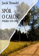 Publicystyka - Spór o całość. Polska 1939-2004 - miniaturka - grafika 1