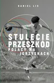 Felietony i reportaże - Wydawnictwo Agora Stulecie przeszkód. Polacy na igrzyskach - miniaturka - grafika 1