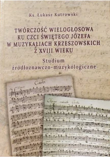 Twórczość wielogłosowa ku czci świętego Józefa w muzykalnych Krzeszowskich z XVIII wieku - Książki o kulturze i sztuce - miniaturka - grafika 1